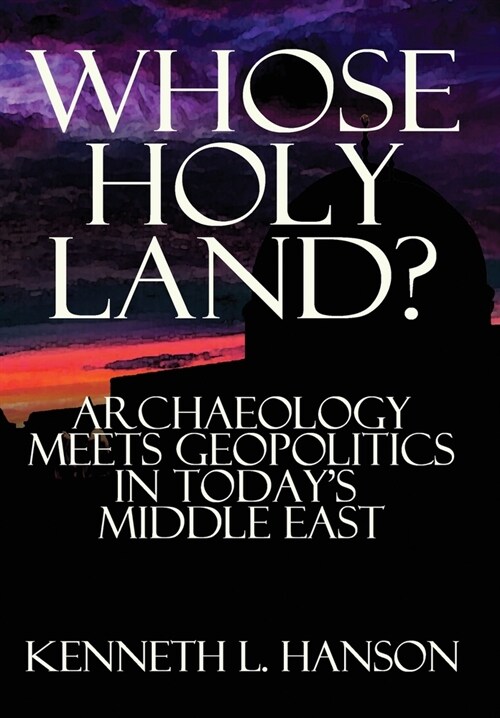 Whose Holy Land?: Archaeology Meets Geopolitics in Todays Middle East (Hardcover)