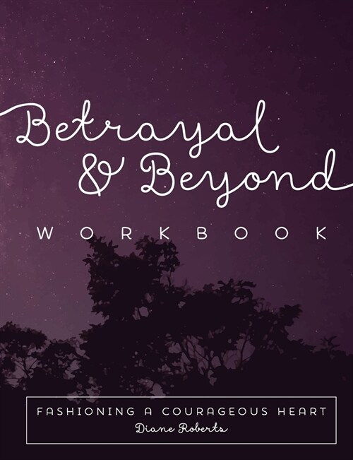Betrayal and Beyond Workbook: Fashioning a Courageous Heart (Paperback, Edition, 2016)