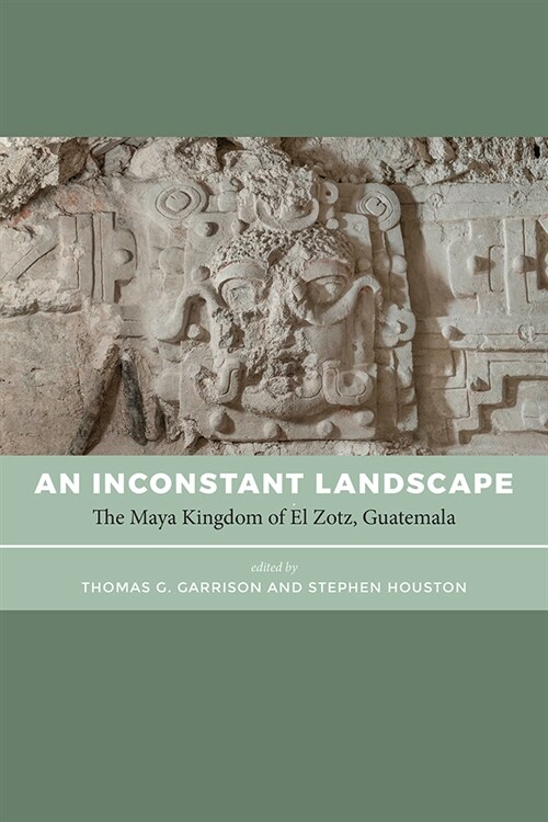 An Inconstant Landscape: The Maya Kingdom of El Zotz, Guatemala (Paperback)