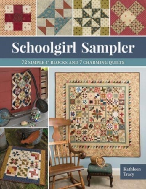 Schoolgirl Sampler: 72 Simple 4 Blocks and 7 Charming Quilts (Paperback)