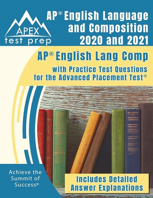 AP English Language and Composition 2020 and 2021: AP English Lang Comp with Practice Test Questions for the Advanced Placement Test [Includes Detaile (Paperback)
