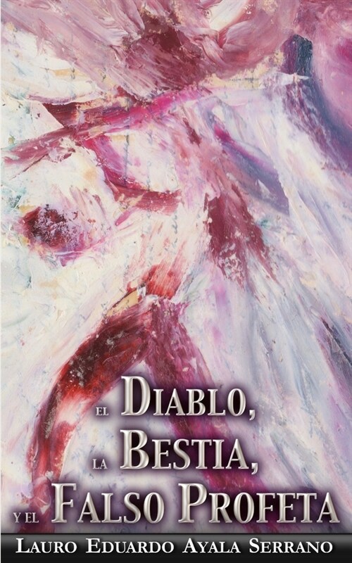 El Diablo, la Bestia y el Falso Profeta (Paperback)