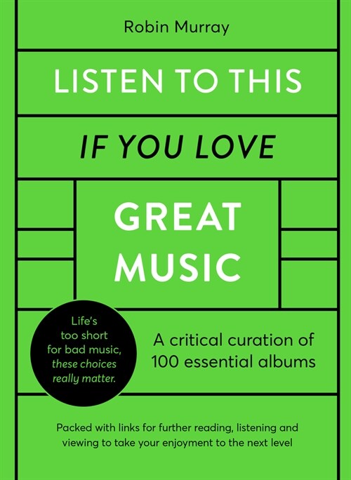 Listen to This If You Love Great Music : A critical curation of 100 essential albums • Packed with links for further reading, listening and viewing to (Hardcover)