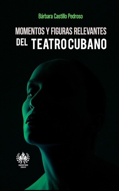 Momentos y figuras relevantes del teatro cubano (Paperback)