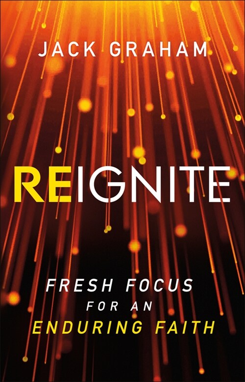 Reignite: Fresh Focus for an Enduring Faith (Hardcover)