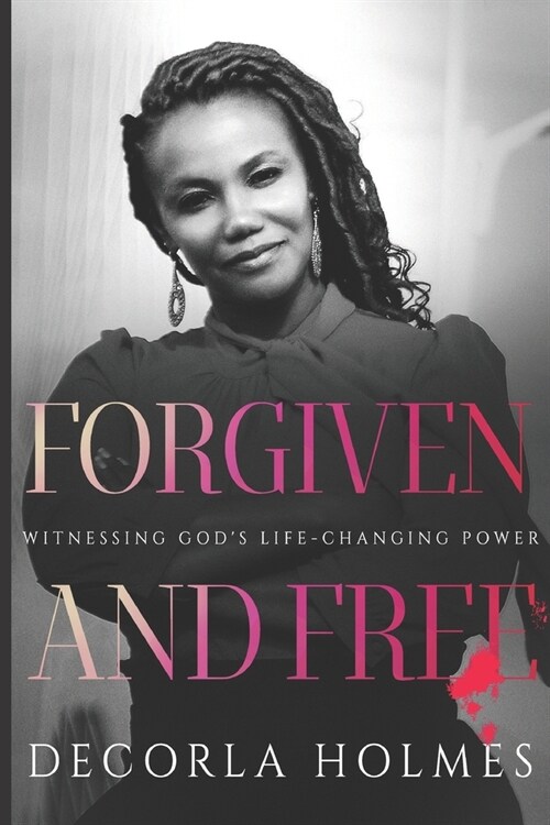 Forgiven and Free: Witnessing Gods Life Changing Power (Paperback)
