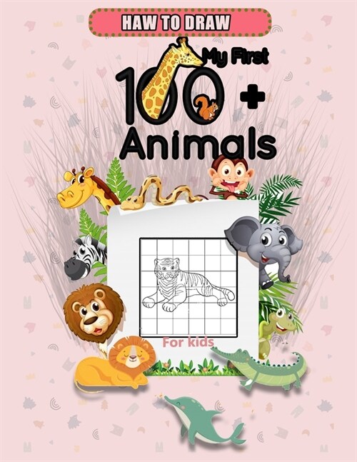 Haw to draw My first +100 animals for kids: A Fun and Simple Step-by-Step Drawing and Activity Book for Kids to Learn to Draw (Paperback)