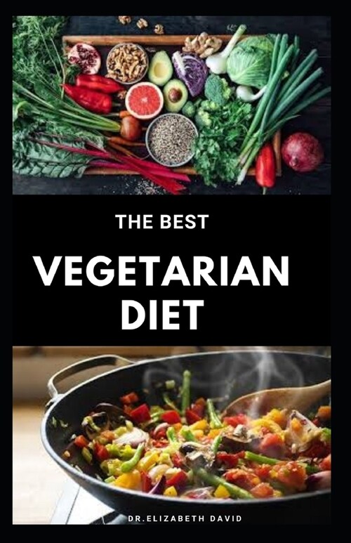 The Best Vegetarian Diet: The Best Guide To Eating Well and Healthy On A Vegetarian Diet: Includes Meal Plan, Food List and Cookbook (Paperback)