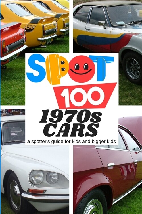 Spot 100 1970s Cars: A Spotters Guide for kids and bigger kids (Paperback)