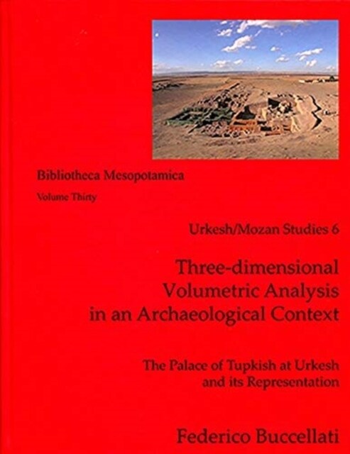 Urkesh/Mozan Studies 6 Three-Dimensional Volumetric Analysis in an Archaeological Context (Hardcover)