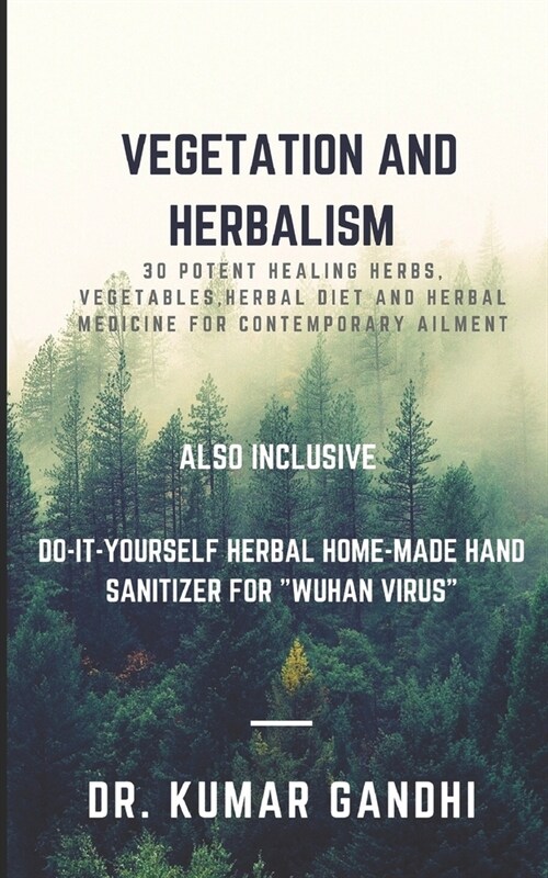 Vegetation and Herbalism: 30 potent Healing Herbs, Vegetables, Herbal diet and herbal medicine for contemporary ailment (Paperback)