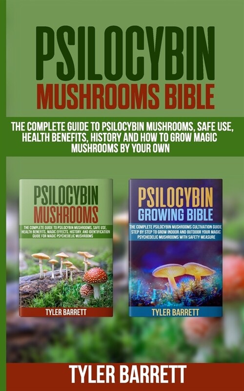 Psilocybin Mushrooms Bible: 2 Books in 1: The Complete Guide to Psilocybin, Safe Use, Health Benefits, History and How to Grow Magic Mushrooms on (Paperback)