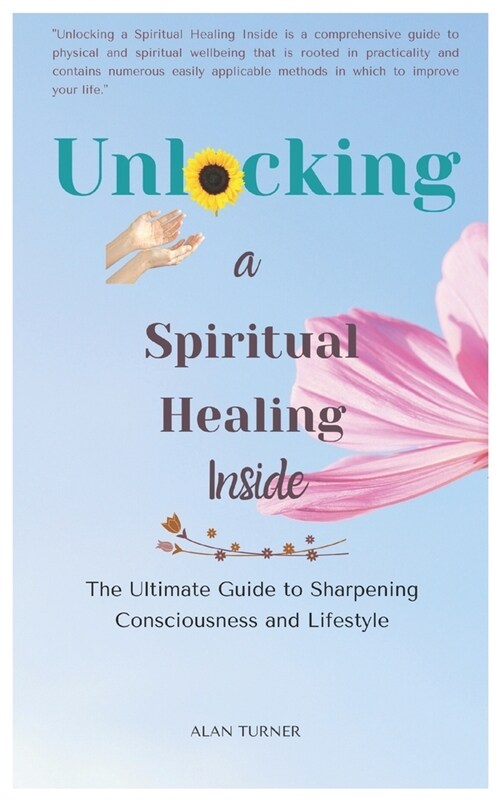 Unlocking a Spiritual Healing Inside: The Ultimate Guide to Sharpening Consciousness and Lifestyle (Paperback)