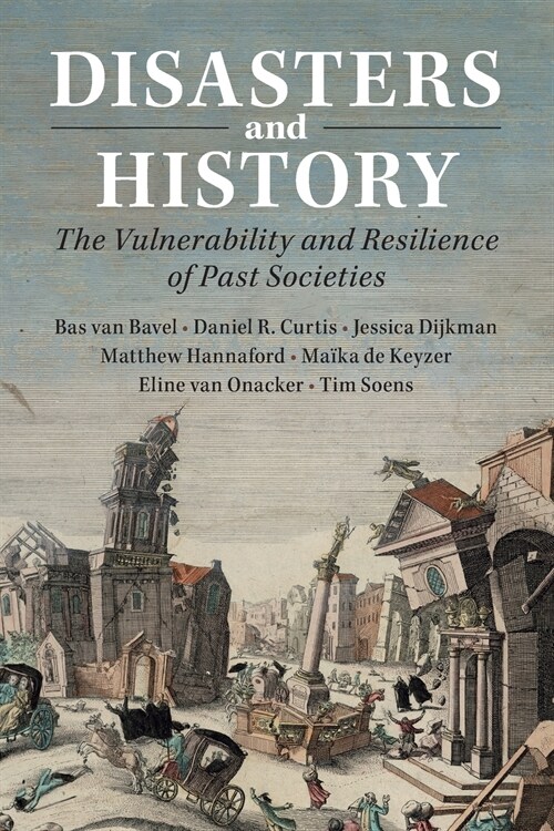 Disasters and History : The Vulnerability and Resilience of Past Societies (Paperback)