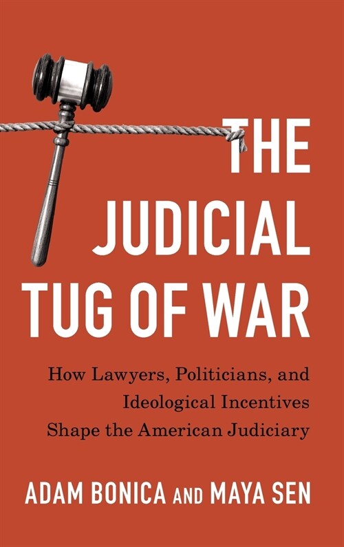 The Judicial Tug of War : How Lawyers, Politicians, and Ideological Incentives Shape the American Judiciary (Hardcover)