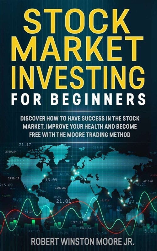 Stock Market Investing for Beginners: Discover how to have success in the Stock Market, Improving Your Health and became free with The Moore Trading M (Paperback)