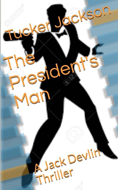 The Presidents Man: A Jack Devlin Thriller (Paperback)