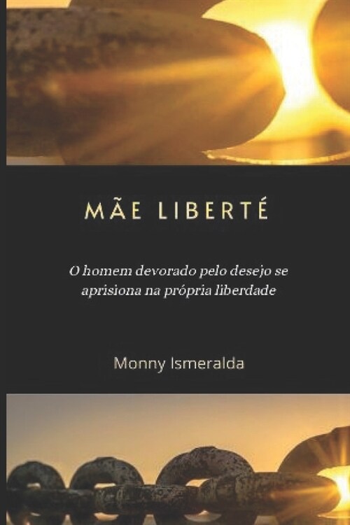 M? Libert? O homem devorado pelo desejo se aprisiona na pr?ria liberdade (Paperback)