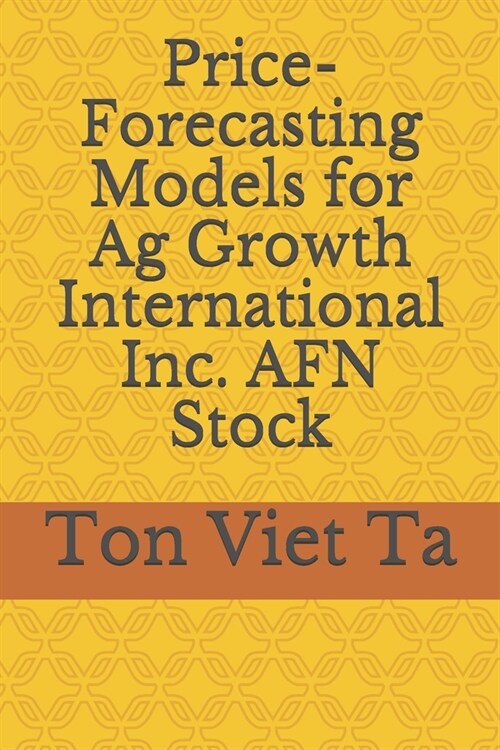 Price-Forecasting Models for Ag Growth International Inc. AFN Stock (Paperback)