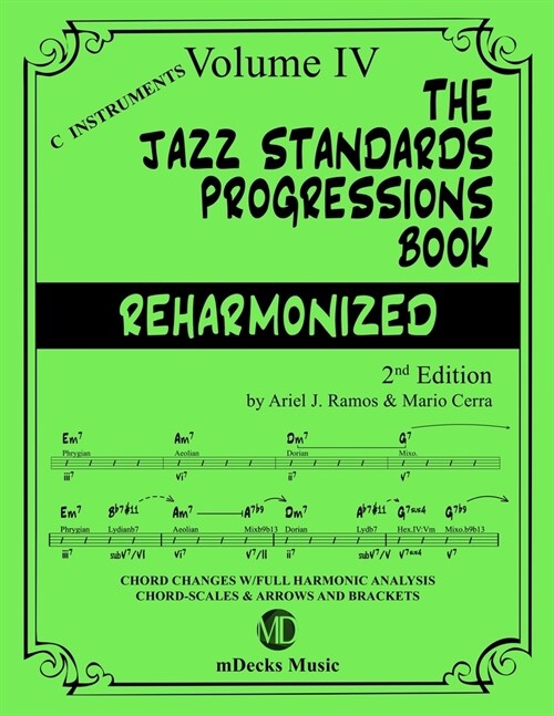 The Jazz Standards Progressions Book Reharmonized Vol. 4: Chord Changes with full Harmonic Analysis, Chord-scales and Arrows & Brackets (Paperback)