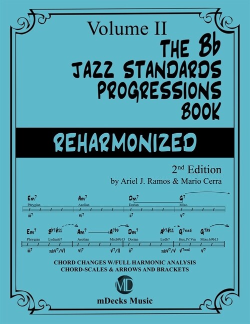 The Bb Jazz Standards Progressions Book Reharmonized Vol. 2: Chord Changes with full Harmonic Analysis, Chord-scales and Arrows & Brackets (Paperback)