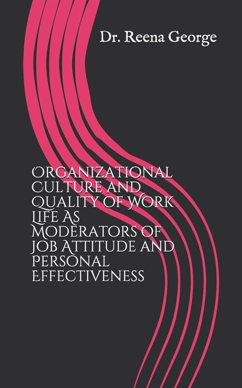 Organizational Culture and Quality of Work Life As Moderators of Job Attitude and Personal Effectiveness (Paperback)