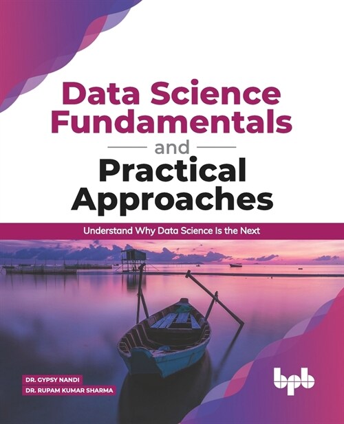 Data Science Fundamentals and Practical Approaches: Understand Why Data Science Is the Next (English Edition) (Paperback)