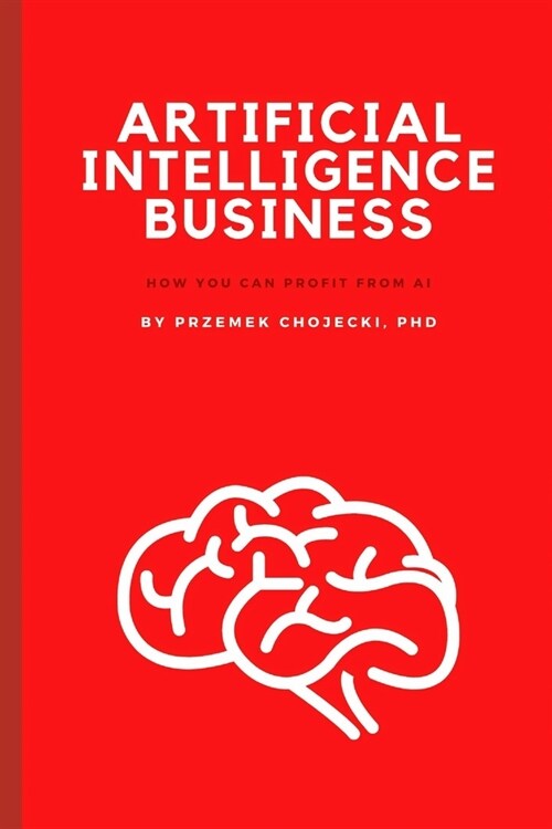 Artificial Intelligence Business: How you can profit from AI (Paperback)