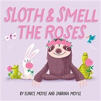 Sloth and Smell the Roses (a Hello!lucky Book) (Board Books)