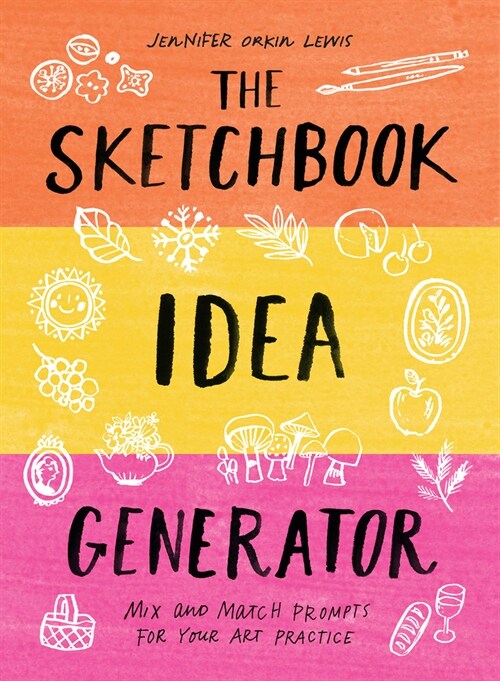 The Sketchbook Idea Generator (Mix-And-Match Flip Book): Mix and Match Prompts for Your Art Practice (Hardcover)
