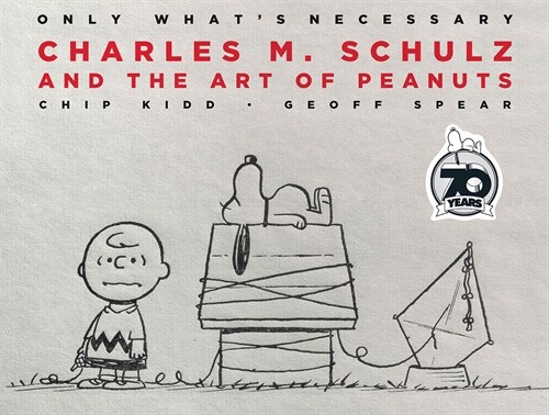 Only Whats Necessary: Charles M. Schulz and the Art of Peanuts (Hardcover)