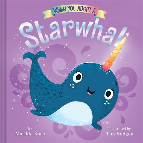 When You Adopt a Starwhal: (A When You Adopt... Book): A Picture Book (Hardcover)