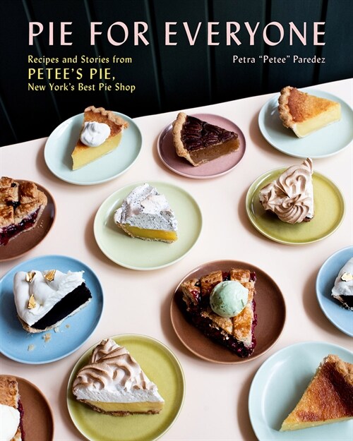 Pie for Everyone: Recipes and Stories from Petees Pie, New Yorks Best Pie Shop (Hardcover)
