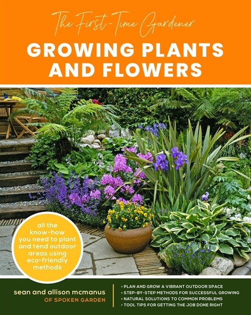 The First-Time Gardener: Growing Plants and Flowers: All the Know-How You Need to Plant and Tend Outdoor Areas Using Eco-Friendly Methods (Paperback)