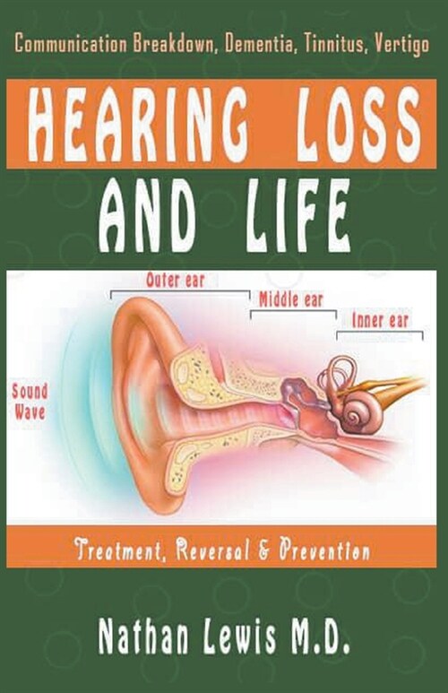 Hearing Loss and Life: Communication Breakdown, Dementia, Tinnitus and Vertigo (Paperback)
