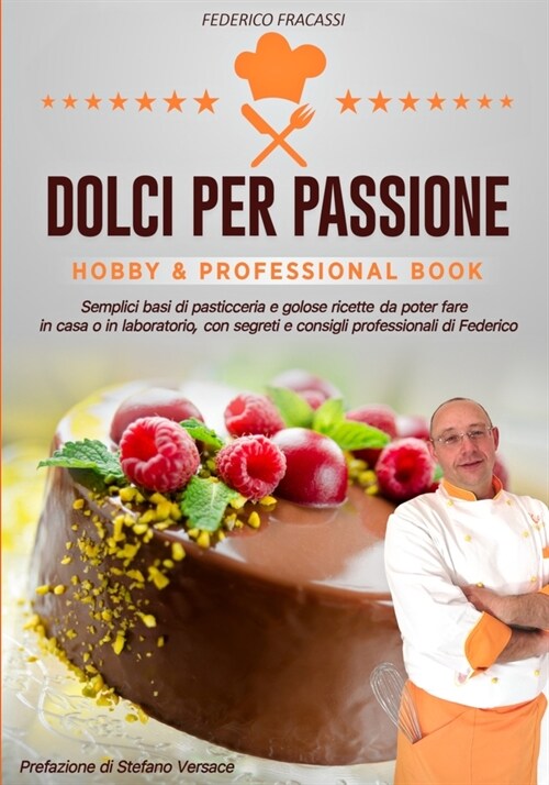 Dolci per Passione: Semplici basi di pasticceria e golose ricette da poter fare in casa o in laboratorio, con segreti e consigli di Federi (Paperback)