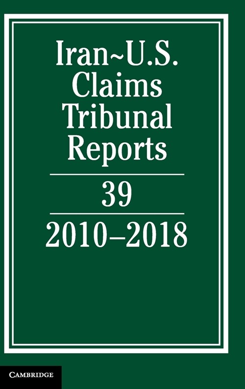 Iran-US Claims Tribunal Reports: Volume 39 : 2010–2018 (Hardcover)