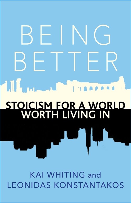 Being Better: Stoicism for a World Worth Living in (Paperback)