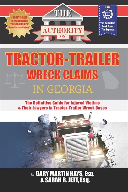 The Authority on Tractor-Trailer Wreck Claims in Georgia: The Definitive Guide for Injured Victims & Their Lawyers in Tractor-Trailer Wreck Cases (Paperback)