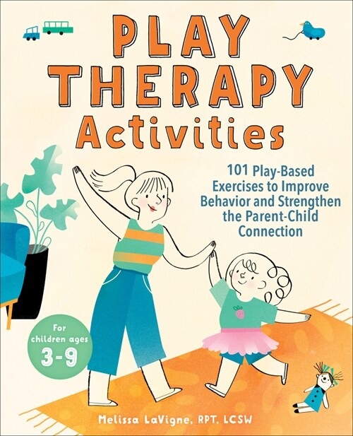 Play Therapy Activities: 101 Play-Based Exercises to Improve Behavior and Strengthen the Parent-Child Connection (Paperback)