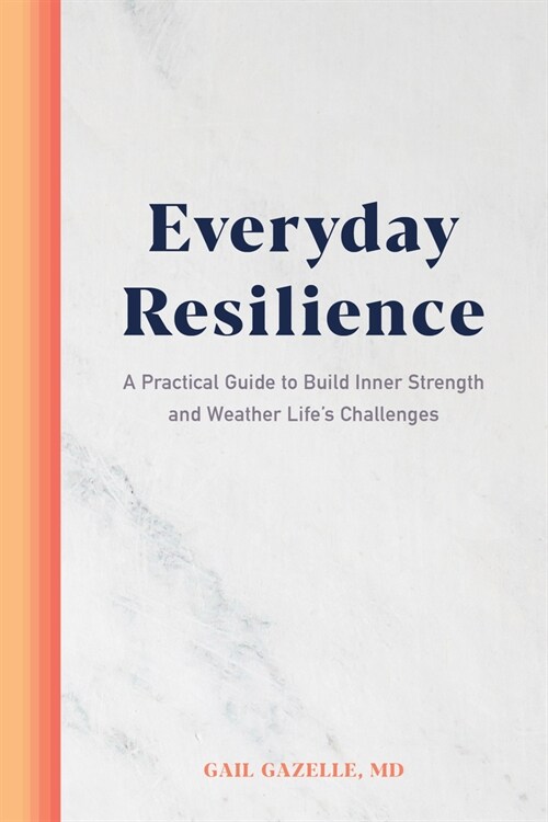 Everyday Resilience: A Practical Guide to Build Inner Strength and Weather Lifes Challenges (Paperback)