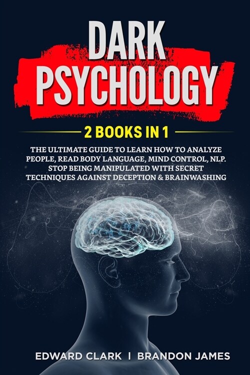 Dark Psychology: 2 Books in 1: The Ultimate Guide to Learn How to Analyze People, Read Body Language, Mind Control, NLP. Stop Being Man (Paperback)