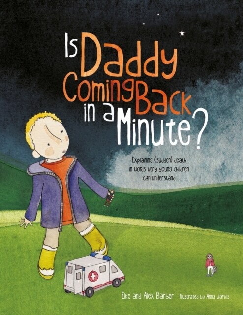 Is Daddy Coming Back in a Minute? : Explaining (Sudden) Death in Words Very Young Children Can Understand (Paperback)