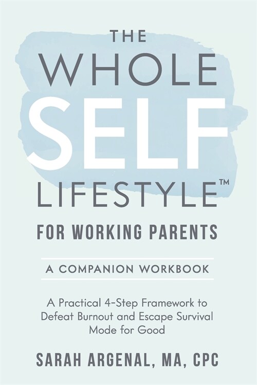 The Whole SELF Lifestyle for Working Parents Companion Workbook: A Practical 4-Step Framework to Defeat Burnout and Escape Survival Mode for Good (Paperback)