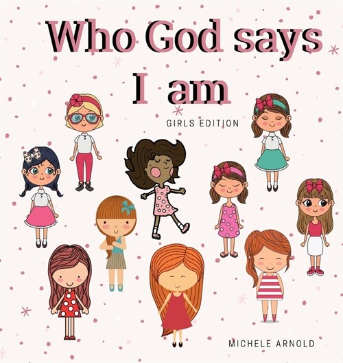 Who God says I am - Girls Edition (Hardcover)