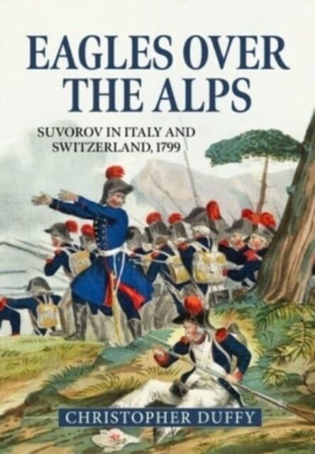 Eagles Over the Alps : Suvorov in Italy and Switzerland, 1799 (Hardcover)