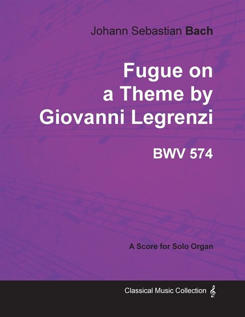 Fugue on a Theme by Giovanni Legrenzi - BWV 574 - For Solo Organ (1708) (Paperback)