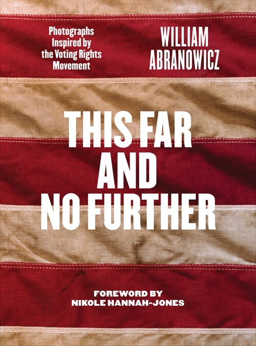 This Far and No Further: Photographs Inspired by the Voting Rights Movement (Hardcover)