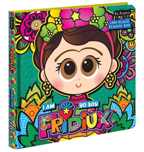 I Am Fridiux. Yo Soy Fridiux: A Bilingual Book about Frida Kahlo: Libros Biling?s Para Ni?s (Board Books)