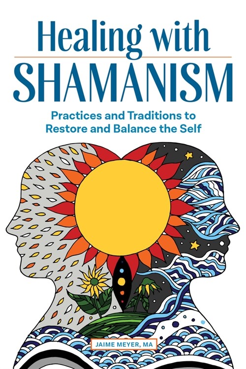 Healing with Shamanism: Practices and Traditions to Restore and Balance the Self (Paperback)
